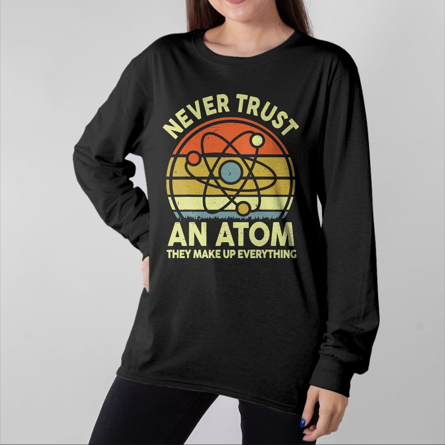 Best Teacher Shirt, Funny Teacher UnisexT-Shirt/Hoodie/Sweatshirt HLT00 - Never Trust an Atom Funny Chemistry Pun Science Teacher Gift T-Shirt
