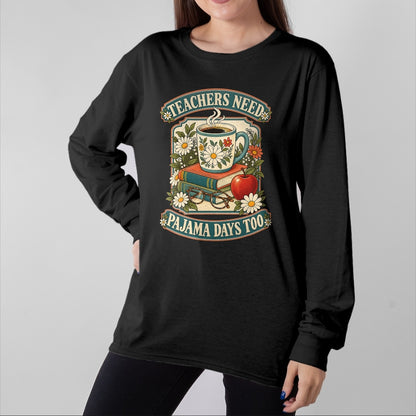 Best Teacher Shirt, Funny Teacher UnisexT-Shirt/Hoodie/Sweatshirt HLT00 - Teachers Need Pajama Days Too School T-Shirt