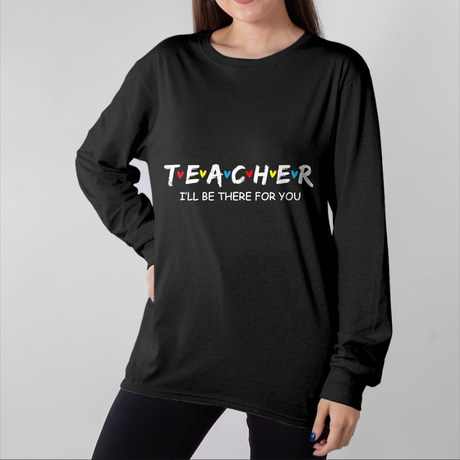 Best Teacher Shirt, Funny Teacher UnisexT-Shirt/Hoodie/Sweatshirt HLT00 - Cute Trendy Teacher Shirt I'll Be There for You Gift T-Shirt