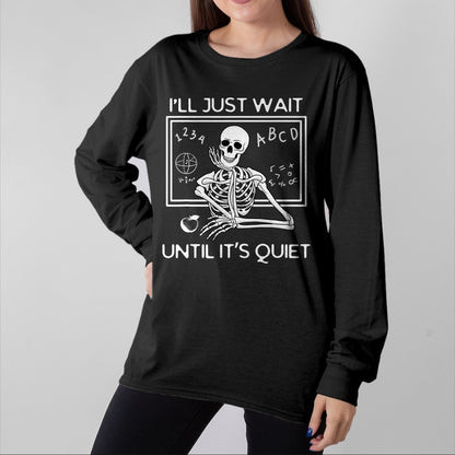 Best Teacher Shirt, Funny Teacher UnisexT-Shirt/Hoodie/Sweatshirt HLT00 - I'll Just Wait Until It's Quiet Funny Teacher Meme Skeleton T-Shirt