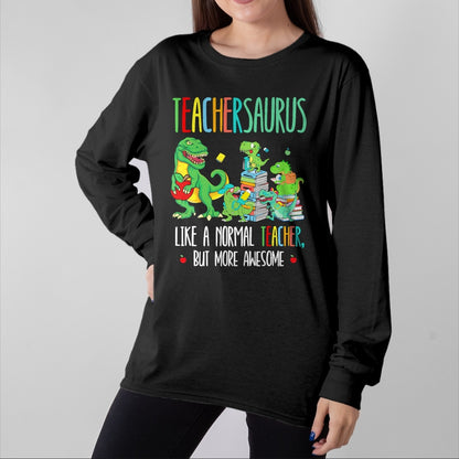 Best Teacher Shirt, Funny Teacher UnisexT-Shirt/Hoodie/Sweatshirt HLT00 - Dinosaurs Teachersaurus Like A Normal Teacher More Awesome T-Shirt