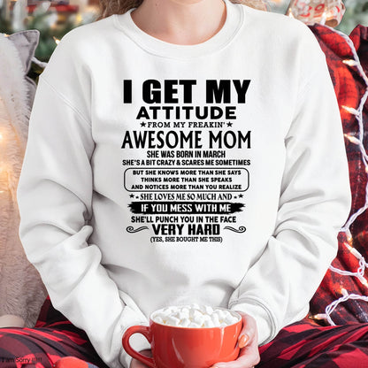 March Mom - I GET MY ATTITUDE FROM MY FREAKIN' AWESOME MOM - Gift for Son and Daughter From Mom - EBIL03 (SKU-TMD-CU-03)