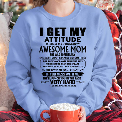 July Mom - I GET MY ATTITUDE FROM MY FREAKIN' AWESOME MOM - Gift for Son and Daughter From Mom - EBIL07 (SKU-TMD-CU-07)