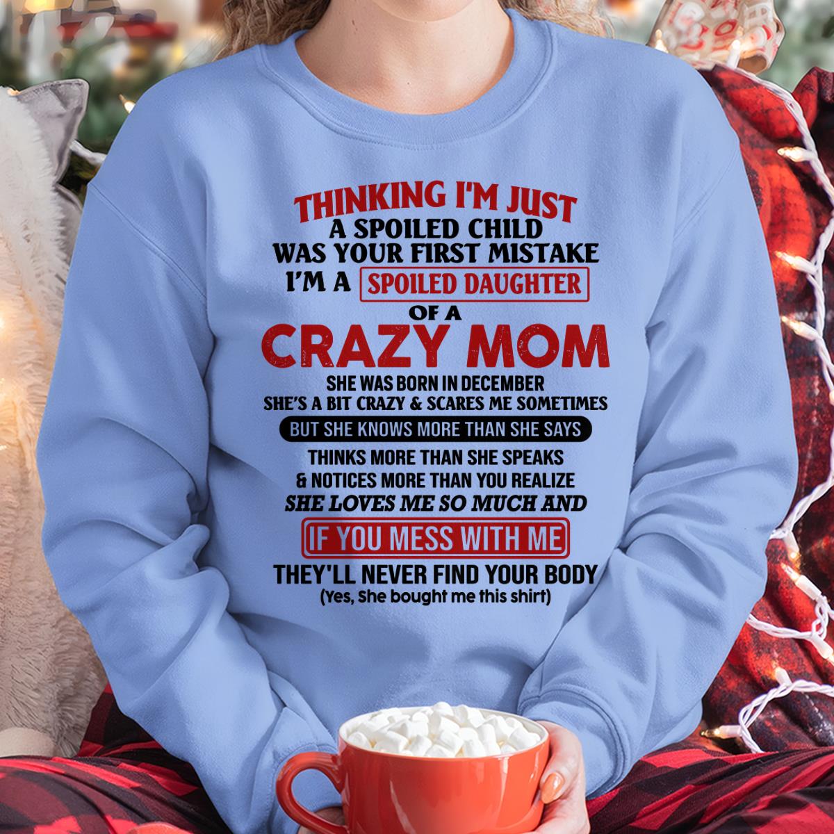 December - I Am Spoiled Daughter Of A Crazy Mom - Gift for Daughter From Mom - DONN12 (SKU-TMD-SPOILED-12)