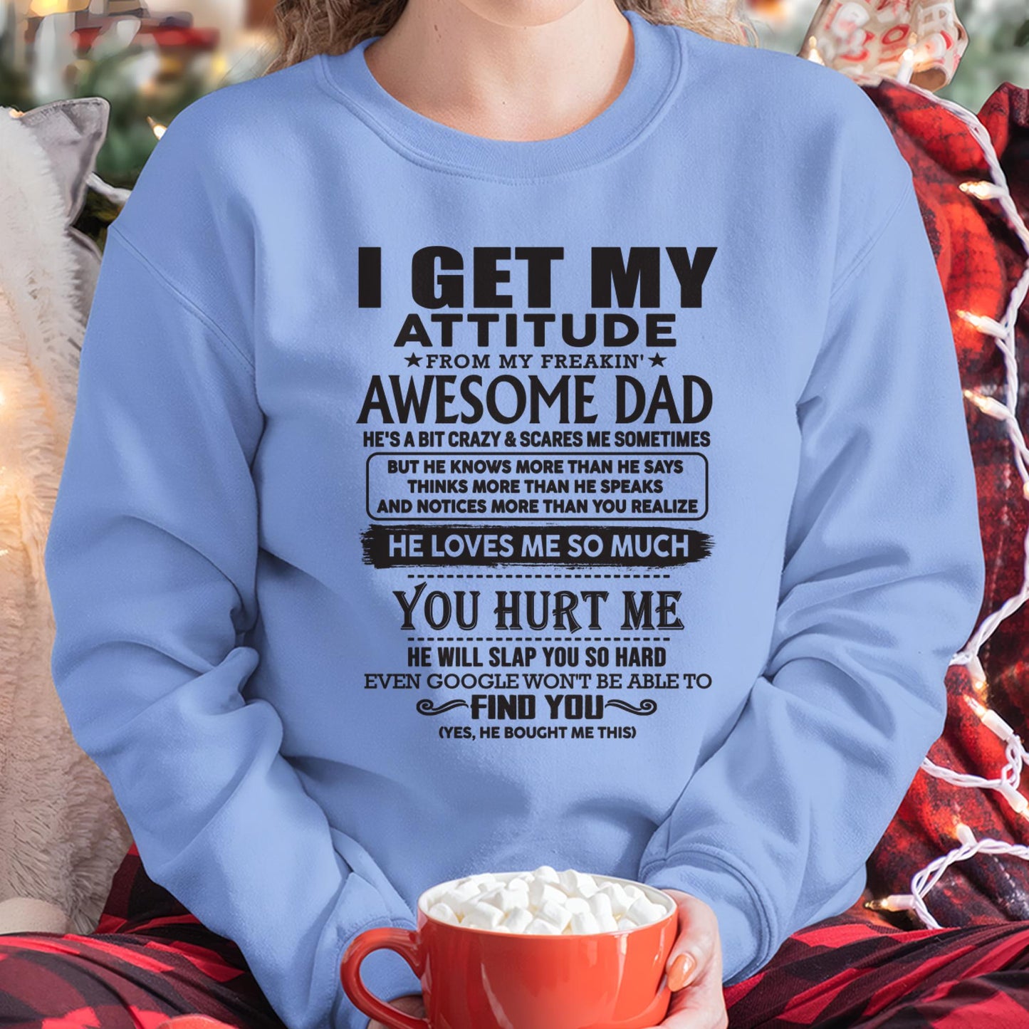 I GET MY ATTITUDE FROM MY FREAKIN' AWESOME DAD - Gift for Son and Daughter From Dad - DONN00 (SKU-TDD-00)