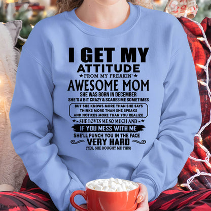 December Mom - I GET MY ATTITUDE FROM MY FREAKIN' AWESOME MOM - Gift for Son and Daughter From Mom - EBIL12 (SKU-TMD-CU-12)