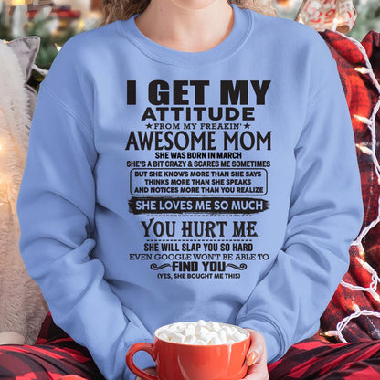 March - Thanks Mom - I GET MY ATTITUDE FROM MY FREAKIN' AWESOME MOM - Gift for Son and Daughter From Mom - ebil03 March (SKU-TMD-03)