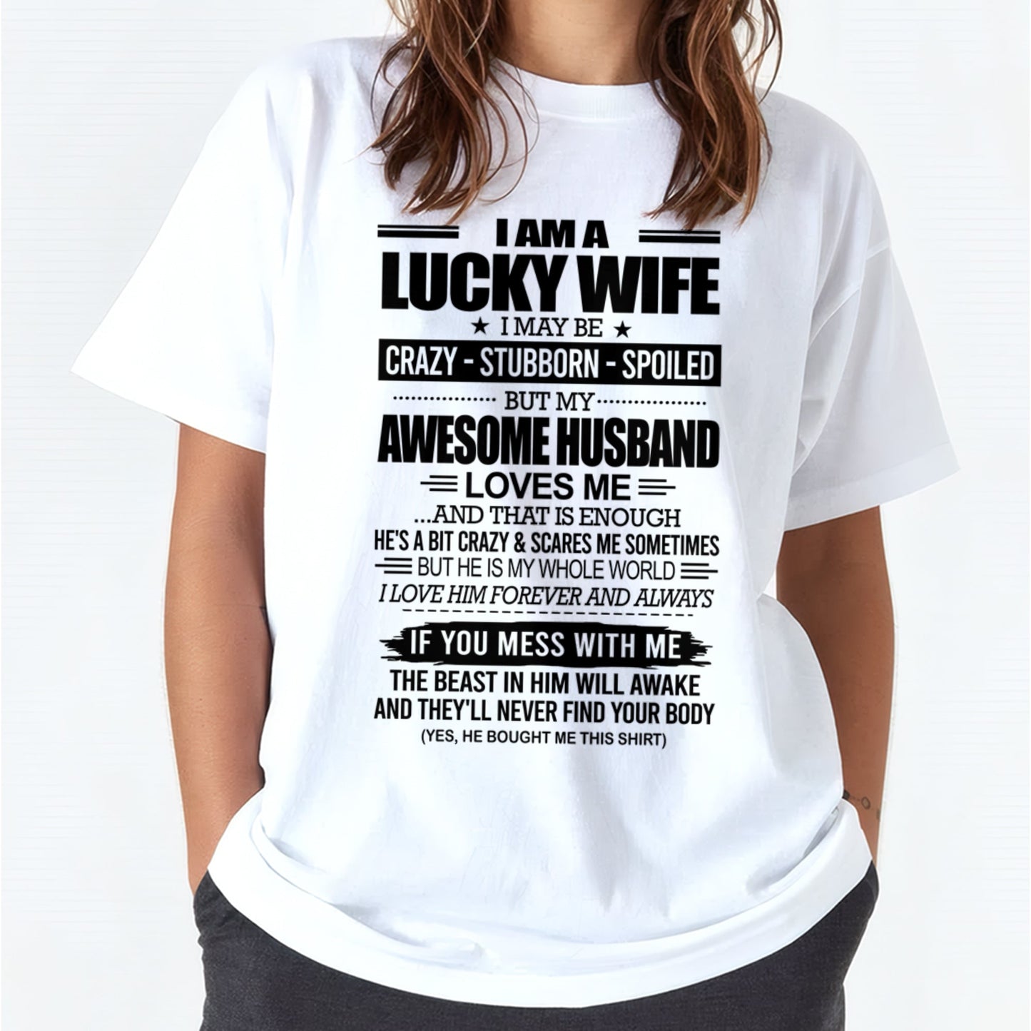 I AM A LUCKY WIFE I MAY BE CRAZY - STUBBORN - SPOILED T-Shirt – Birthday Gift From Husband / Man - EBIL00 (SKU12-297-00)