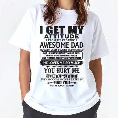 I GET MY ATTITUDE FROM MY FREAKIN' AWESOME DAD - Gift for Son and Daughter From Dad - EBIL00 (SKU-TDD-00)
