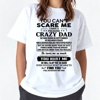 September - You Can’t Scare Me I Have a Freaking Crazy Dad T-Shirt - Gift From Dad - EBIL09 (SKU10-178-09)