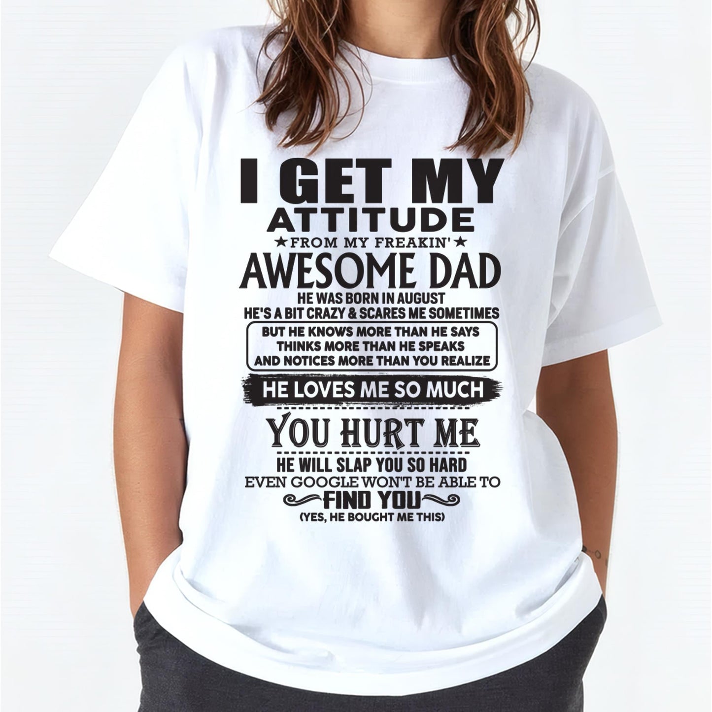 August - I GET MY ATTITUDE FROM MY FREAKIN' AWESOME DAD - Gift for Son and Daughter From Dad - DONN08 (SKU-TDD-08)