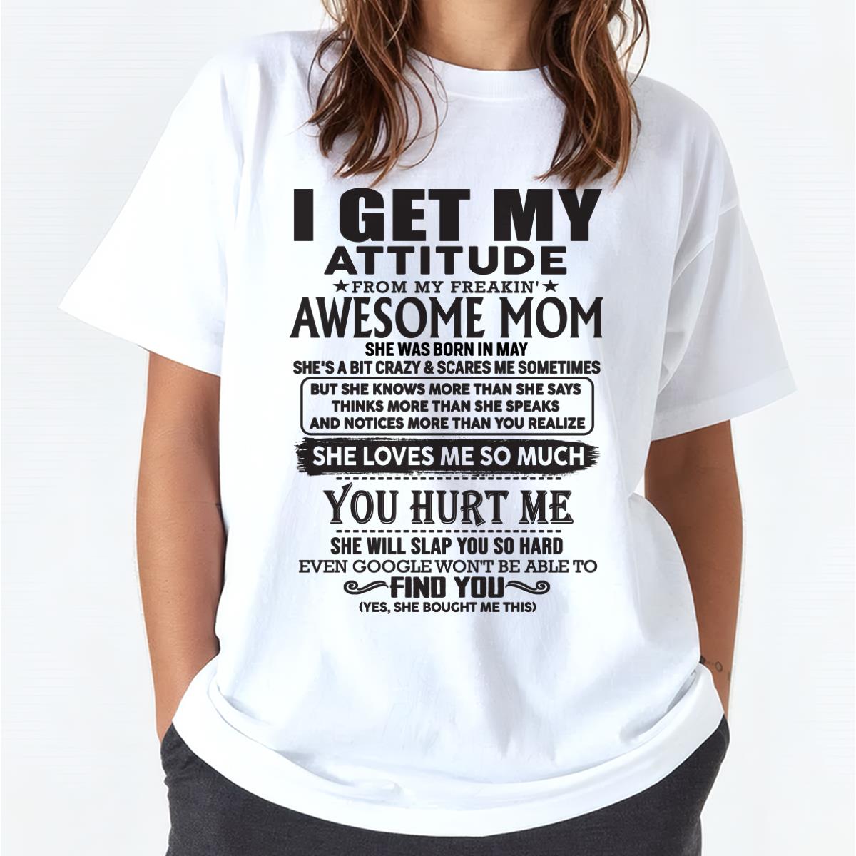 May - Thanks Mom - I GET MY ATTITUDE FROM MY FREAKIN' AWESOME MOM - Gift for Son and Daughter From Mom - ebil05 May (SKU-TMD-05)
