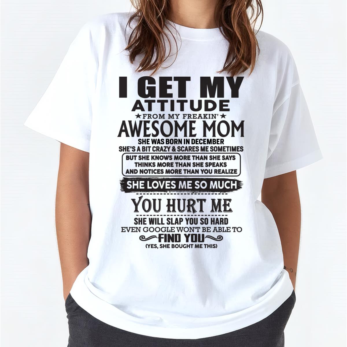 December - Thanks Mom - I GET MY ATTITUDE FROM MY FREAKIN' AWESOME MOM - Gift for Son and Daughter From Mom - ebil12 December (SKU-TMD-12)