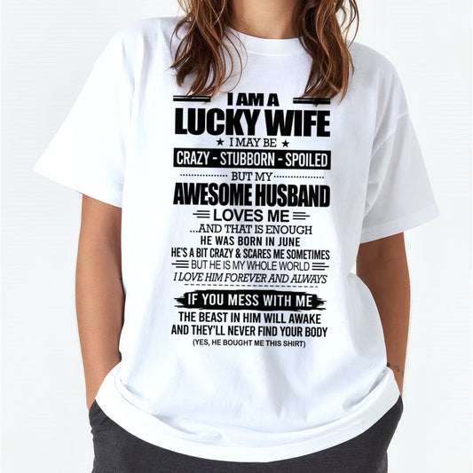 I AM A LUCKY WIFE I MAY BE CRAZY - STUBBORN - SPOILED T-Shirt – Birthday Gift From June Husband / Man - EBIL06 (SKU12-297-06)