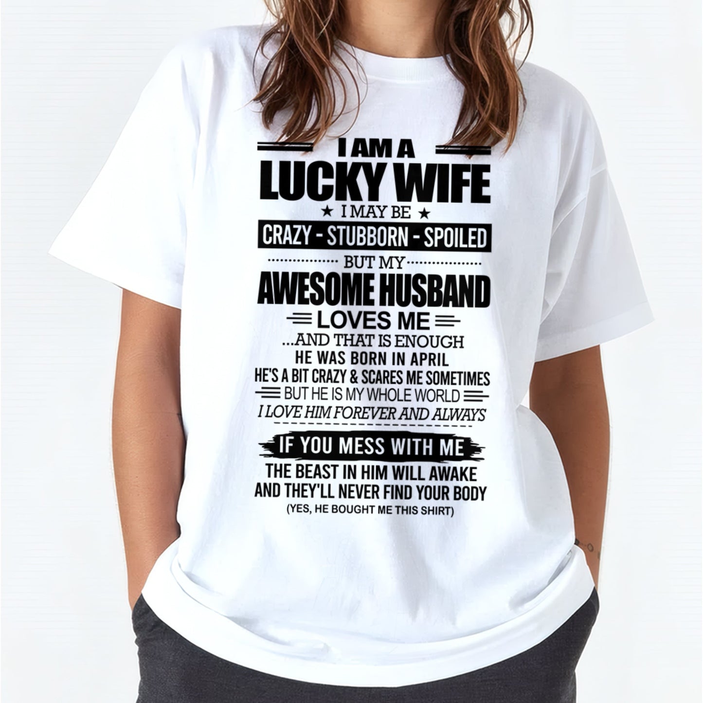 I AM A LUCKY WIFE I MAY BE CRAZY - STUBBORN - SPOILED T-Shirt – Birthday Gift From April Husband / Man - EBIL04 (SKU12-297-04)