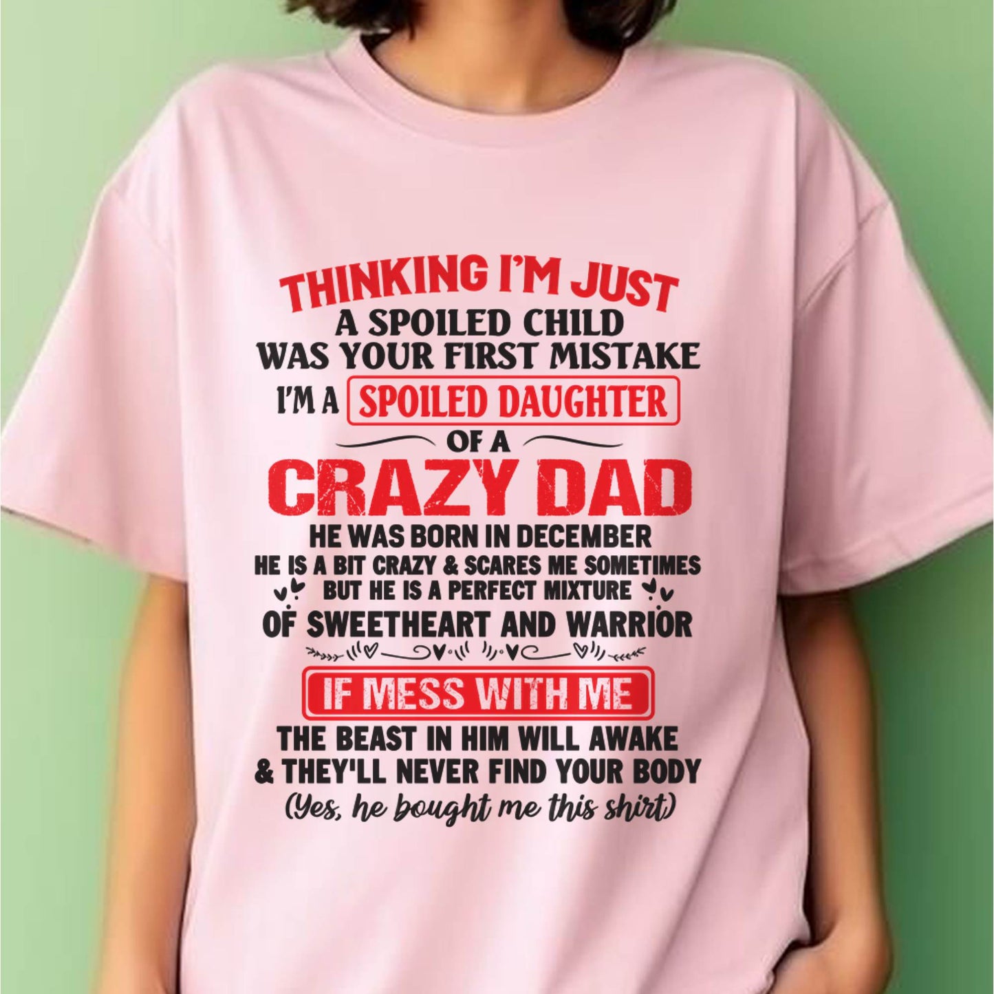 I AM A SPOILED CHILD WAS YOUR FIRST MISTAKE - FROM DAD - EBIL12