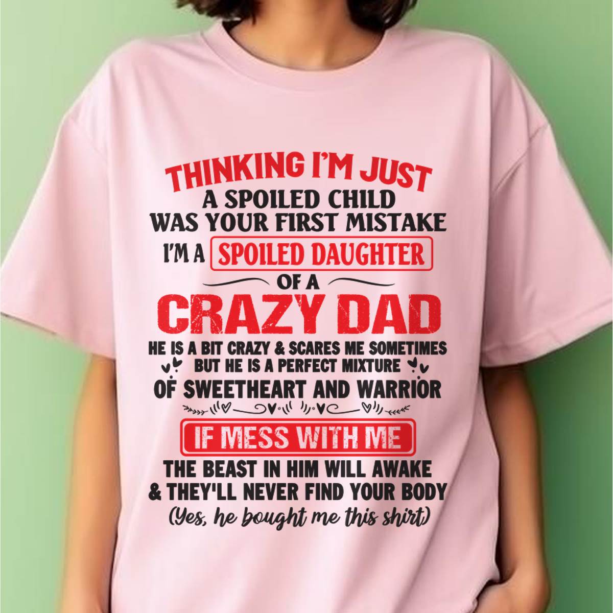 I AM A SPOILED CHILD WAS YOUR FIRST MISTAKE - FROM DAD - EBIL00