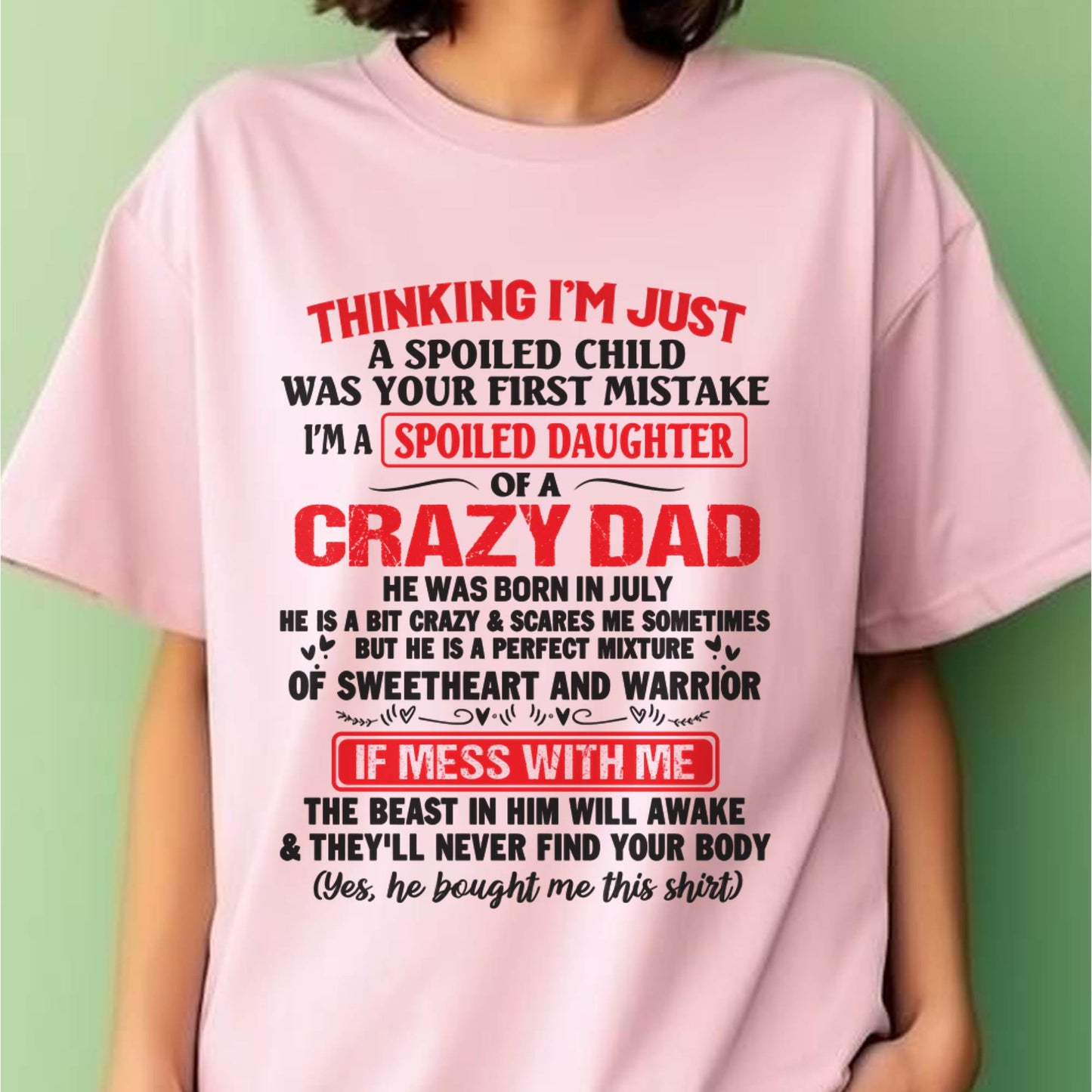 I AM A SPOILED CHILD WAS YOUR FIRST MISTAKE - FROM DAD - EBIL07