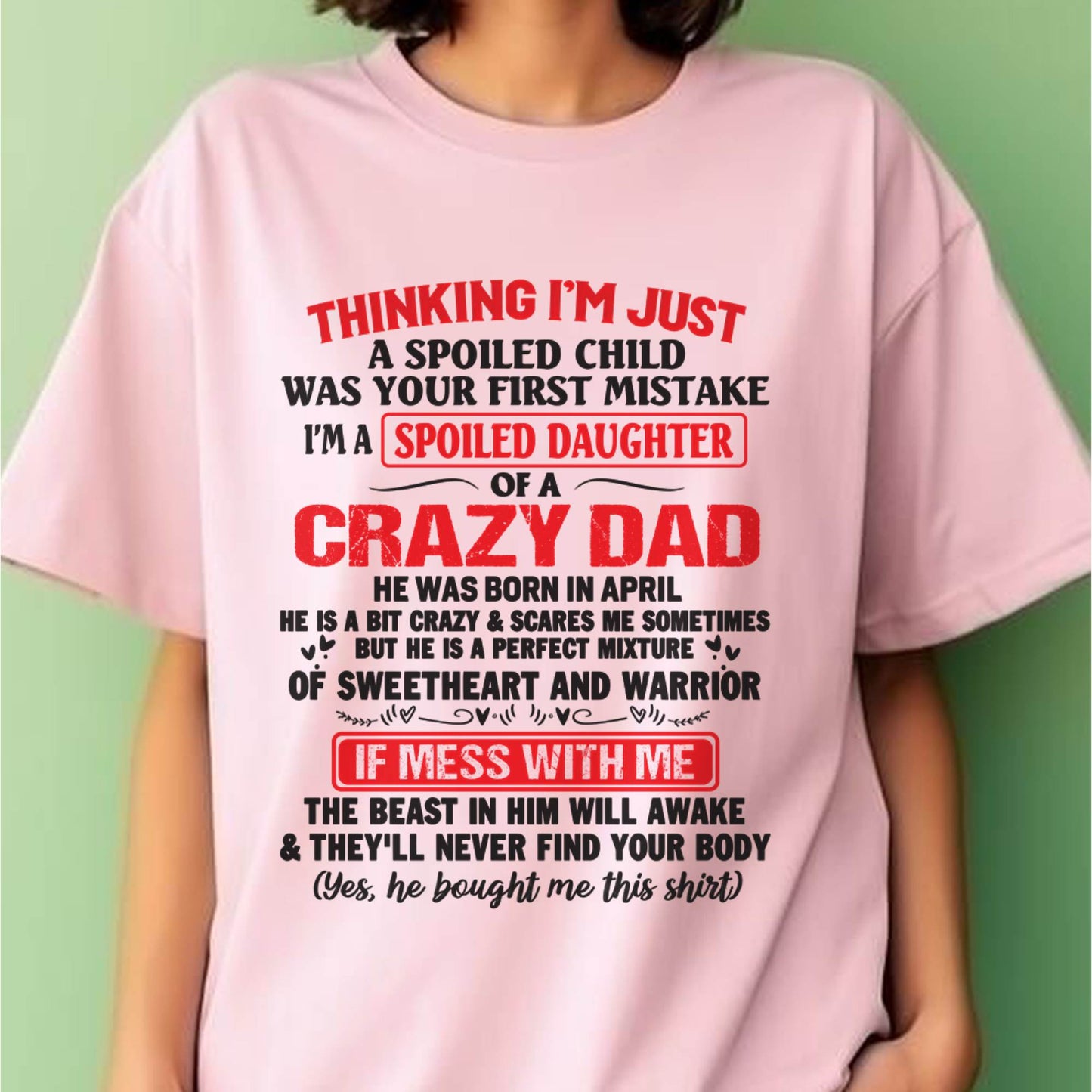 I AM A SPOILED CHILD WAS YOUR FIRST MISTAKE - FROM DAD - EBIL04