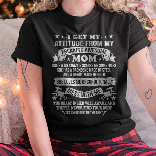I Get My Attitude From My Freaking Awesome Mom - Gift for Daughter From Mom - ebil00 (SKUT-2807MD)