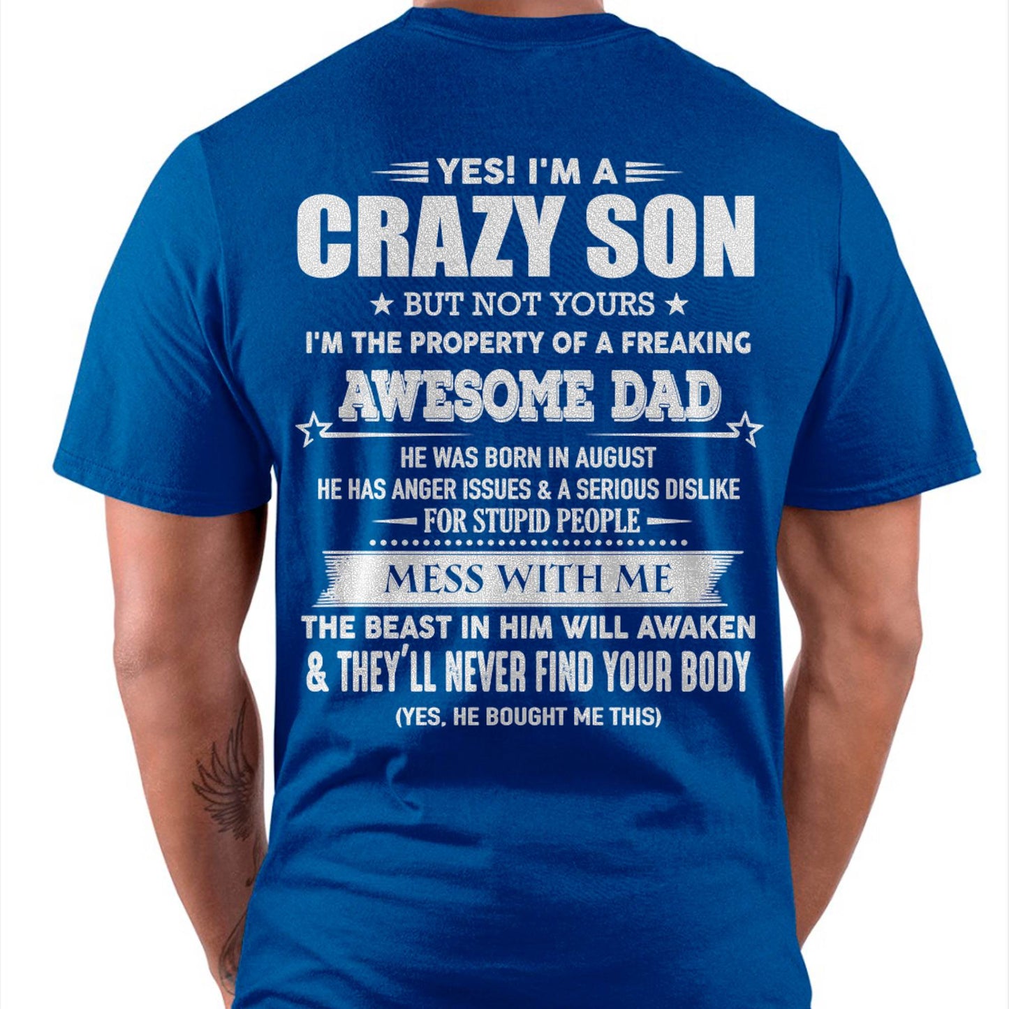 August - Yes! I'm A Crazy Son But Not Yours I'm The Property Of A Freaking Awesome Dad - Gift For Son From Dad - DONN08 (SKU07-52-08)