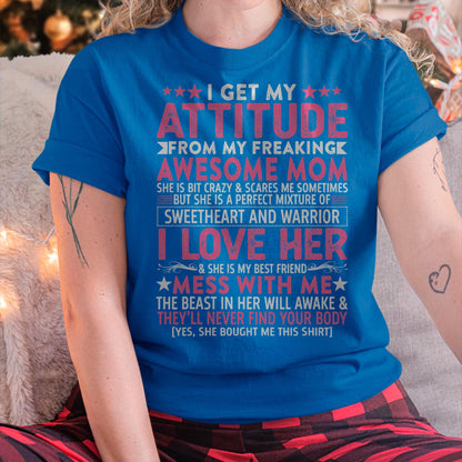 I Get My Attitude From My Freaking Awesome Mom - Gift for Daughter From Mom - EBIL00