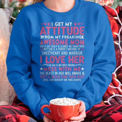 I Get My Attitude From My Freaking Awesome Mom - Gift for Daughter From Mom - EBIL00