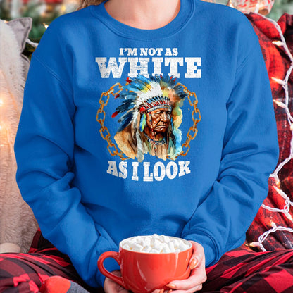 Native American T-Shirts, Vintage Native American Unisex T-Shirt/Hoodie/Sweatshirt HLT00 - I'm Not As White As I Look Native American T-Shirt