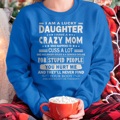 I Am a Lucky Daughter I Have a Crazy Mom - Gift for Daughter From Mom - ebil00