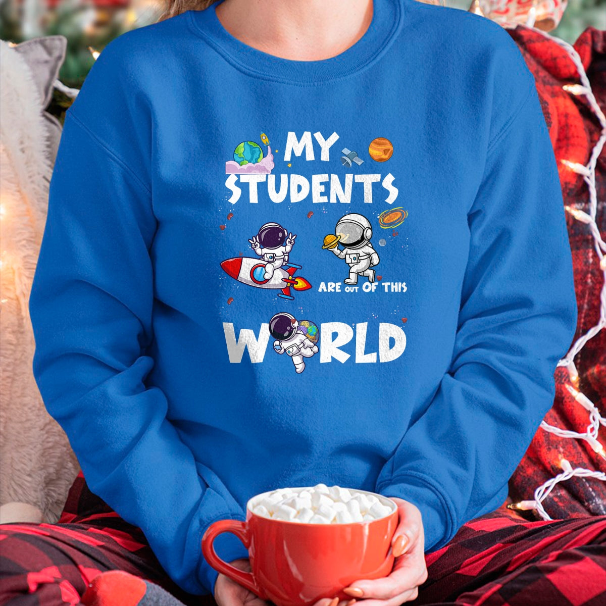 Best Teacher Shirt, Funny Teacher UnisexT-Shirt/Hoodie/Sweatshirt HLT00 - Cute Teacher My Students are Out of This World Space T-Shirt
