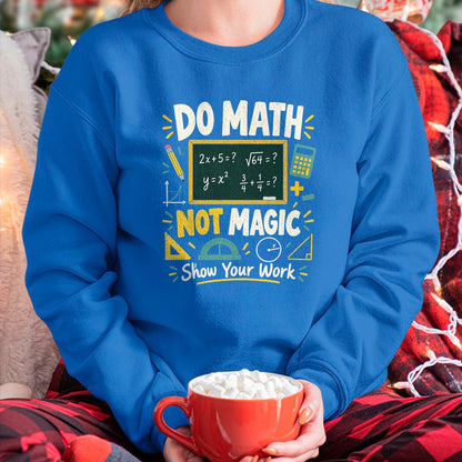 Best Teacher Shirt, Funny Teacher UnisexT-Shirt/Hoodie/Sweatshirt HLT00 - Do Math Not Magic Show Your Work Funny Maths Student Teacher T-Shirt