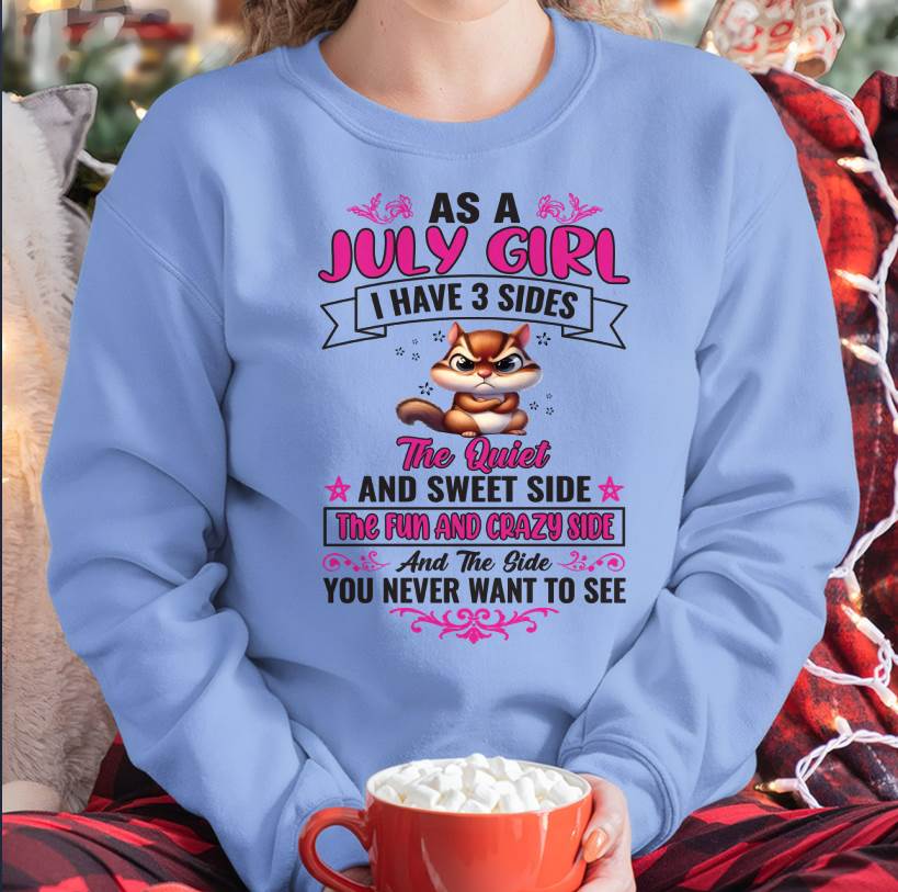 As A July Girl I Have 3 Sides - T Shirt For Woman - DONN07 (SKU09-37-07)
