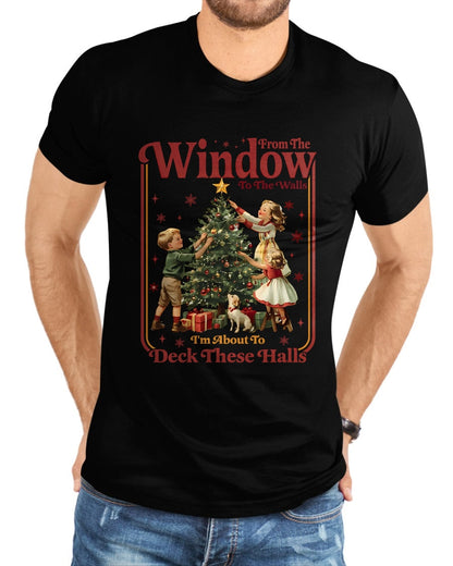 From The Windows To The Walls I'm About To Deck These Halls Sweatshirt - Christmas Unisex T-Shirt/Hoodie/Sweatshirt - HNDS00