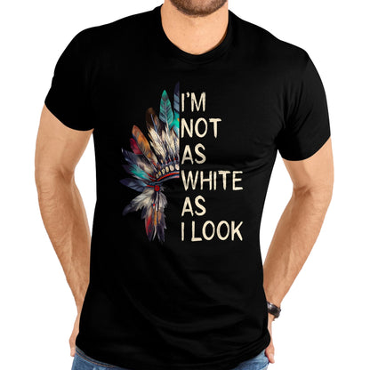 Native American T-Shirts, Vintage Native American Unisex T-Shirt/Hoodie/Sweatshirt HLT00 - I'm Not As White As I Look Native American Indian Day Pride T-Shirt (6)