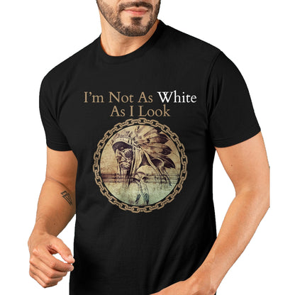 Native American T-Shirts, Vintage Native American Unisex T-Shirt/Hoodie/Sweatshirt HLT00 - I'm Not As White As I Look, Native American Heritage Day T-Shirt (1)
