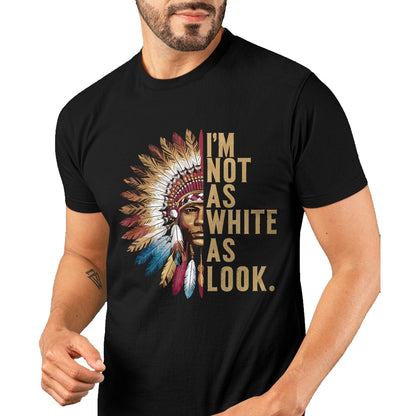 Native American T-Shirts, Vintage Native American Unisex T-Shirt/Hoodie/Sweatshirt HLT00 - I'm Not As White As I Look Native American Indian Day T-Shirt