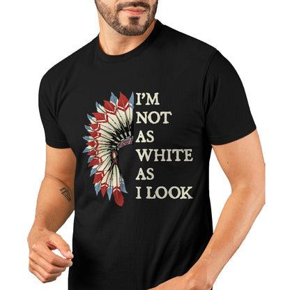 Native American T-Shirts, Vintage Native American Unisex T-Shirt/Hoodie/Sweatshirt HLT00 - I'm Not As White As I Look Native American Indian Day Pride T-Shirt (2)