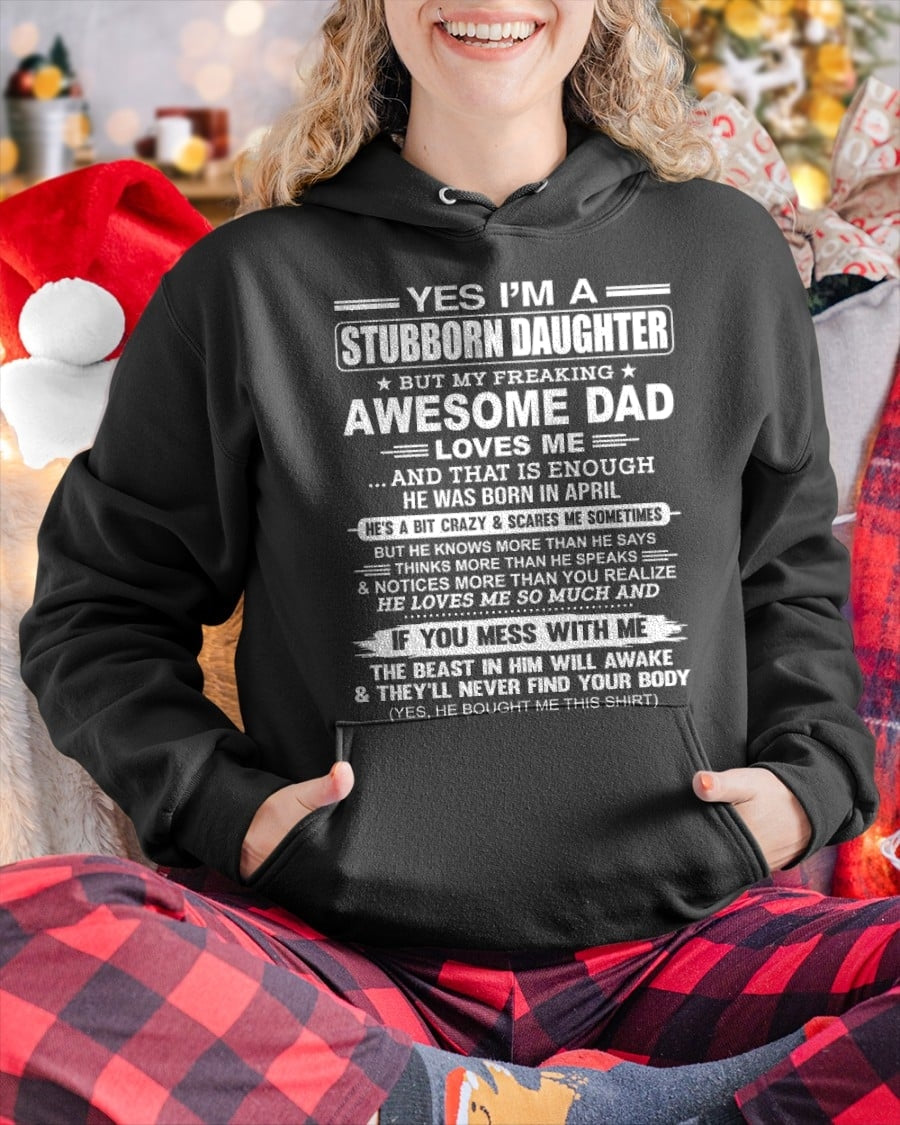 Yes I’m A Stubborn Daughter T-Shirt – Birthday Gift From April Dad / Man - EBIL04 (SKU11-34-04)