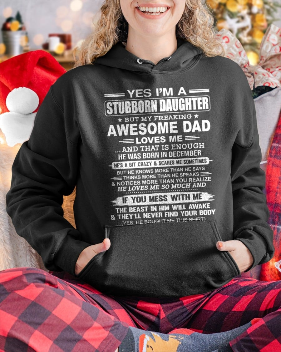 Yes I’m A Stubborn Daughter T-Shirt – Birthday Gift From December Dad / Man - EBIL12 (SKU11-34-12)