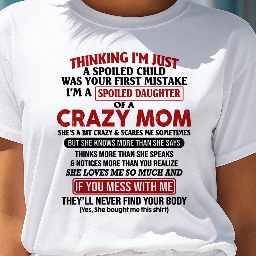 I Am Spoiled Daughter Of A Crazy Mom - Gift for Daughter From Mom - ebil00 (SKU-TMD-SPOILED-00)