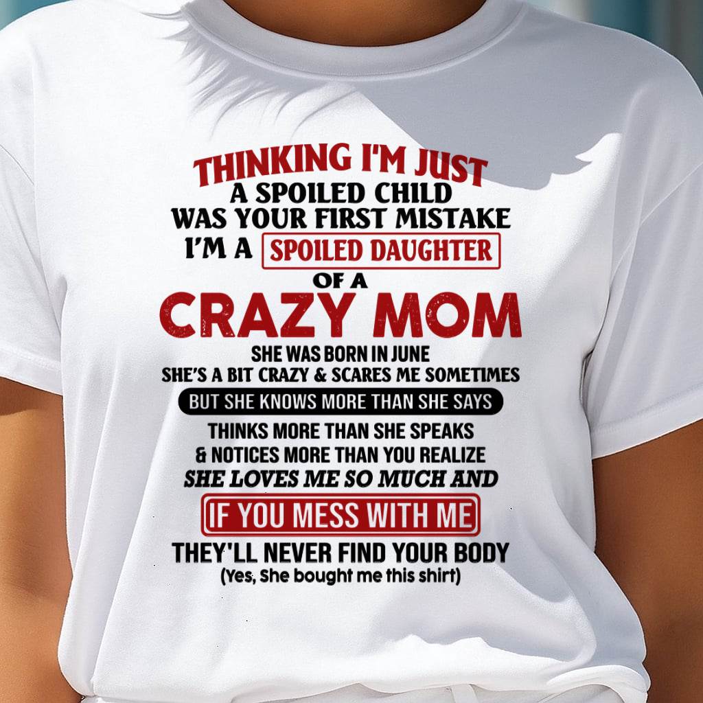 June Mom - I Am Spoiled Daughter Of A Crazy Mom - Gift for Daughter From Mom - ebil06 (SKU-TMD-SPOILED-06)