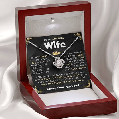 TO MY WIFE "I Want To Be Your Last Everything" - FROM HUSBAND - Premium Love Knot Necklace (SKUJ12-315)