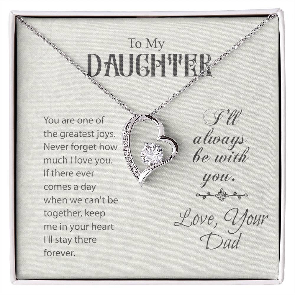 TO MY DAUGHTER - GIFT FROM DAD "I Will Always Be With You" - Forever Love Necklace