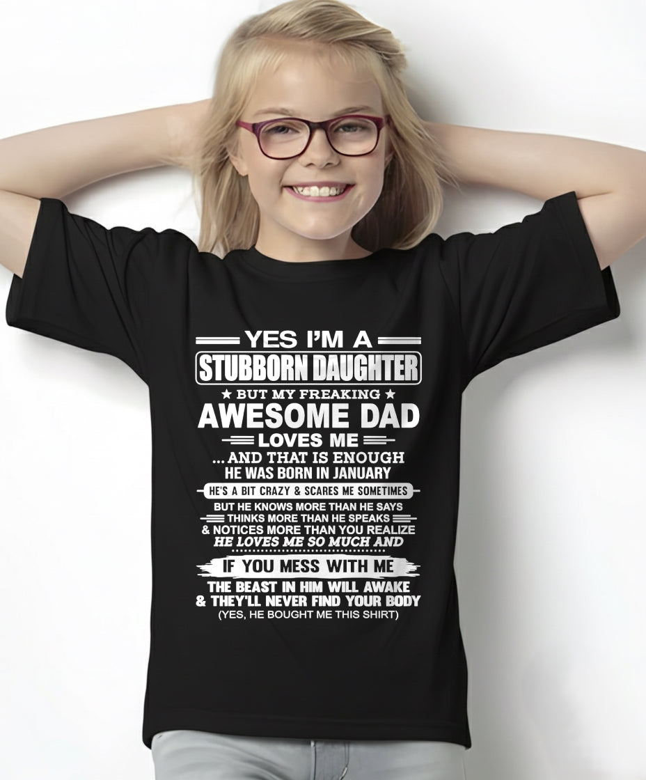 Yes I’m A Stubborn Daughter T-Shirt – Birthday Gift From January Dad / Man - EBIL01 (SKU11-34-01)