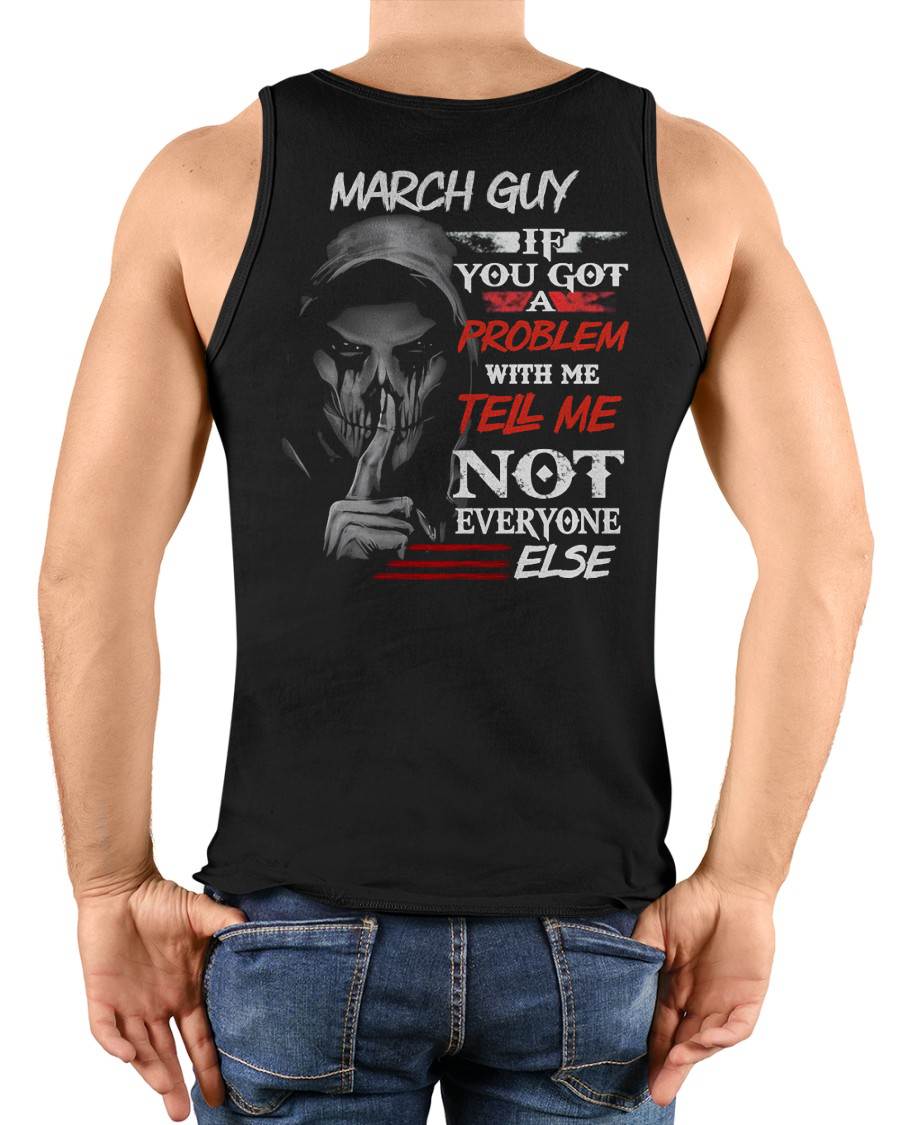 MARCH - IF YOU GOT A PROBLEM WITH ME - BIRTHDAY T-SHIRT FOR MEN - EBIL03 (SKU12-251-03)