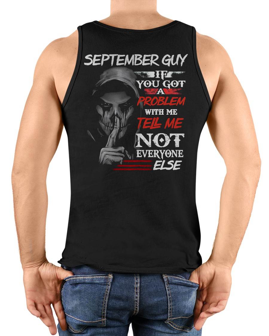 SEPTEMBER - IF YOU GOT A PROBLEM WITH ME - BIRTHDAY T-SHIRT FOR MEN - EBIL09 (SKU12-251-09)