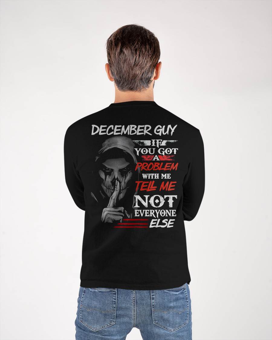 DECEMBER - IF YOU GOT A PROBLEM WITH ME - BIRTHDAY T-SHIRT FOR MEN - EBIL12 (SKU12-251-12)