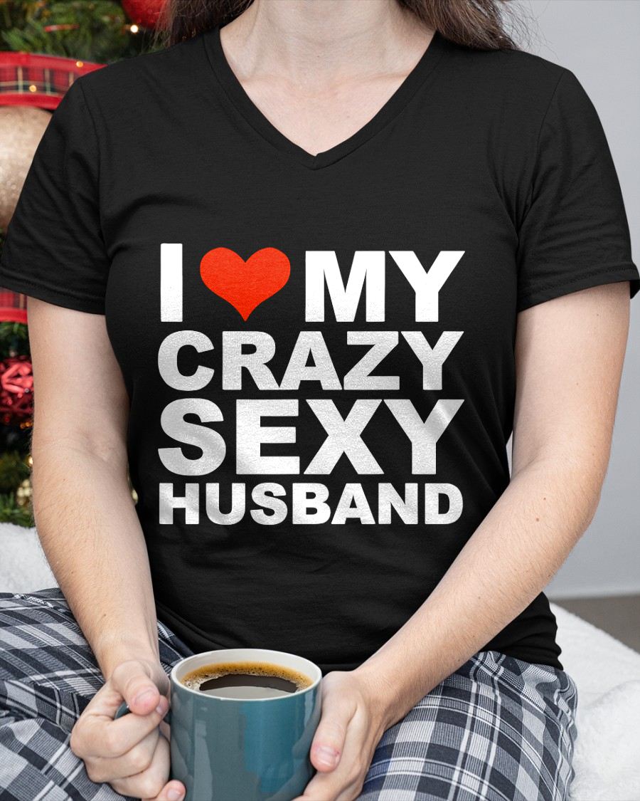 I LOVE MY CRAZY SEXY HUSBAND - PERFECT GIFT FOR YOUR WIFE - EBIL00 (SKU12-294)