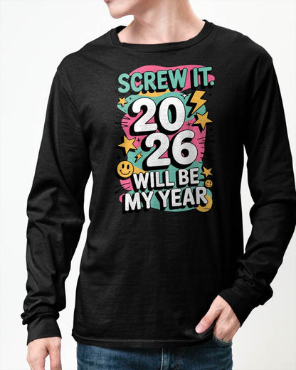 Screw It 2026 Will Be My Year - UNISEX T-SHIRT - EBIL00 (SKU2026-NEW-YEAR-06)