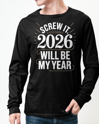 Screw It 2026 Will Be My Year - UNISEX T-SHIRT - EBIL00 (SKU2026-NEW-YEAR-03)